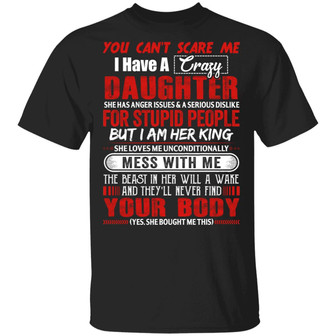 You Can’T Scare Me I Have A Crazy Daughter She Has Anger Issues And A Serious Dislike Graphic Design Printed Casual Daily Basic Unisex T-Shirt - Thegiftio UK