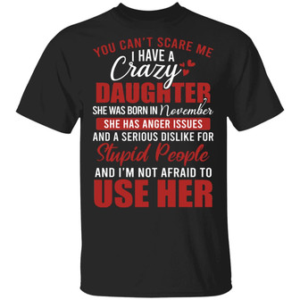 You Can’T Scare Me I Have A Crazy Daughter She Was Born In November Graphic Design Printed Casual Daily Basic Unisex T-Shirt - Thegiftio UK