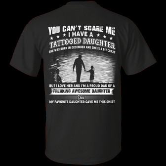 You Can’T Scare Me I Have A Tattooed Daughter She Was Born In December And Crazy Print On Graphic Design Printed Casual Daily Basic Unisex T-Shirt - Thegiftio UK