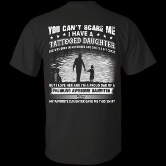 You Can’T Scare Me I Have A Tattooed Daughter She Was Born In November And Crazy Print On Graphic Design Printed Casual Daily Basic Unisex T-Shirt - Thegiftio UK