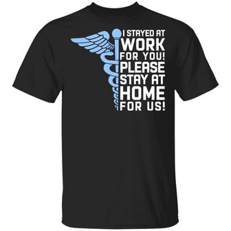 I Stayed At Work For You Please Stay At Home For Us Support Nurse Graphic Design Printed Casual Daily Basic Unisex T-Shirt - Thegiftio UK