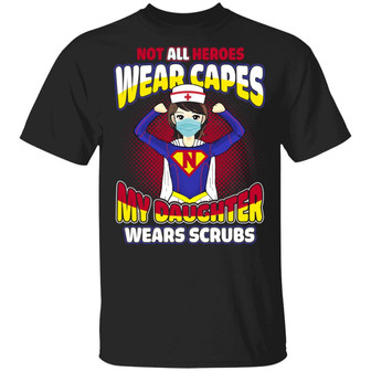 Not All Heroes Wear Capes My Daughter Wears Scrubs Graphic Design Printed Casual Daily Basic Unisex T-Shirt - Thegiftio UK