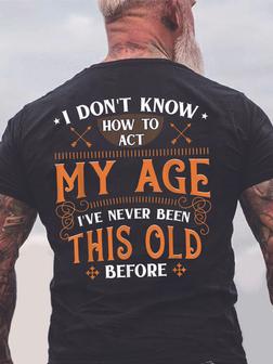 Men How To Act My Age Never Been This Old Crew Neck Basics T-shirt - Seseable