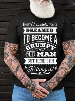 Men's I Never Dreamed I'd Become A Grumpy Old Man Loose T-shirt - Seseable