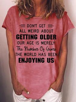 Womens Don't Get All Weird About Getting Older Casual T-shirt - Seseable