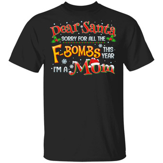Dear Santa Sorry For All The Fbombs I’M A Mom Graphic Design Printed Casual Daily Basic Unisex T-Shirt - Thegiftio UK