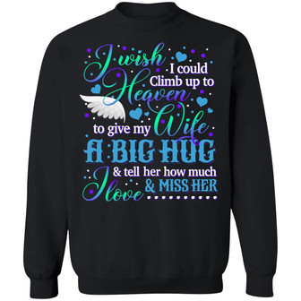 I Wish I Could Climb Up To Heaven To Give My Wife A Big Hug Hoodie Graphic Design Printed Casual Daily Basic Sweatshirt - Thegiftio UK