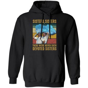 Sisters Sisters There Were Never Such Devoted Sisters Hoodie Graphic Design Printed Casual Daily Basic Hoodie - Thegiftio UK