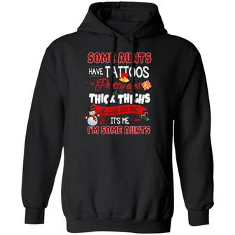 Some Aunts Funny Christmas Have Tattoos Pretty Eyes Thick Thighs And Cuss Too Much It’S Me Hoodie Sweat Graphic Design Printed Casual Daily Basic Hoodie - Thegiftio UK