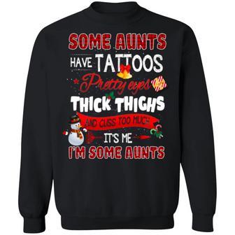 Some Aunts Funny Christmas Have Tattoos Pretty Eyes Thick Thighs And Cuss Too Much It’S Me Hoodie Sweat Graphic Design Printed Casual Daily Basic Sweatshirt - Thegiftio UK