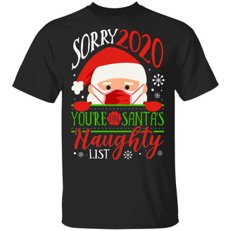 Sorry 2020 You Are On Santa’S Naughty List Santa Wearing Mask Quarantine Christmas 2020 Pandemic Graphic Design Printed Casual Daily Basic Unisex T-Shirt - Thegiftio UK