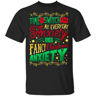 Time To Switch From My Everyday Anxiety To My Fancy Christmas Anxiety Graphic Design Printed Casual Daily Basic Unisex T-Shirt - Thegiftio UK