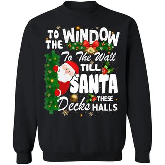 To The Window To The Wall Til Santa Decks These Halls Christmas Hoodie Graphic Design Printed Casual Daily Basic Sweatshirt - Thegiftio UK