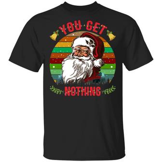 Vintage Xmas Santa You Get Nothing Ugly Christmas Funny Graphic Design Printed Casual Daily Basic Unisex T-Shirt - Thegiftio UK