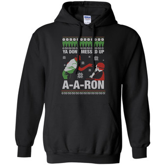 Ya Done Messed Up Aaron Funny Teacher Christmas Hoodie Graphic Design Printed Casual Daily Basic Hoodie - Thegiftio UK