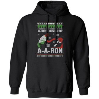 Ya Done Messed Up Aaron Funny Teacher Christmas Hoodie Graphic Design Printed Casual Daily Basic Hoodie - Thegiftio UK
