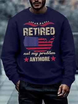 Men Retired Not My Problem Anymore Regular Fit Text Letters Sweatshirt - Seseable