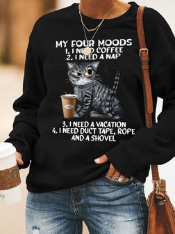 My Four Moods I Need Coffee I Need Nap I Need A Vacation I Need Duct Tape Rope And A Shovel Cat With Coffee Women's Sweatshirts - Seseable