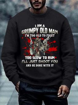 Men Grumpy Old Man Too Old To Fight Just Shoot You Casual Sweatshirt - Seseable