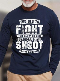 Men Too Old To Fight Too Slow To Run Shot Pretty Darn Good Crew Neck Tops - Seseable