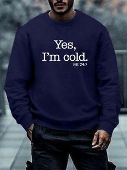 Men's Yes I'm Cold Funny Funny Text Letters -blend Sweatshirt - Seseable
