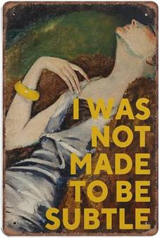 I Was Not Made To Be Subtle, Feminist Tin Signs Funny Vintage Metal Sign Plaque Poster Wall Art Pub Bar Kitchen Garden Bathroom Home Decor - Thegiftio UK