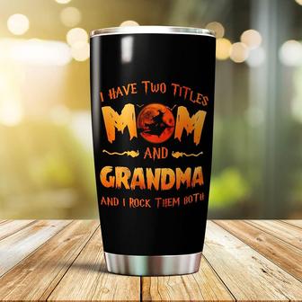 I Have Two Titles Mom And Grandma Witch Fly Steel Tumbler 20oz Tumbler For Mom Grandma From Son Daughter Family Gifts Witch Tumbler Halloween Tumbler Gifts For Halloween Xmas - Thegiftio UK