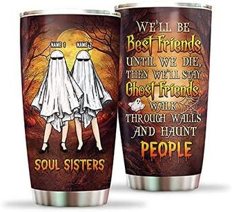 Personalized Soul Sister We'll Be Best Friends Until We Die Tumbler 20oz, To My Friend Tumbler Funny Ghost Tumbler Christmas Halloween Birthday Gifts Close Friend Tumbler Customize Name Halloween Tumbler - Thegiftio UK