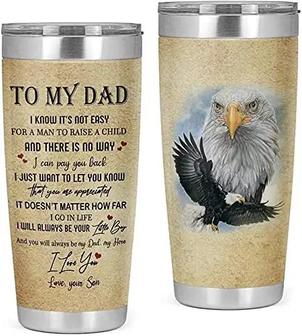To My Dad Tumbler, Gifts For Dad From Son Tumbler, Eagle Tumbler, Inspiration Quotes For Dad, Son's Gifts, Birthday Gifts, 20oz Tumbler, You Will Always Be My Dad Tumbler - Thegiftio UK