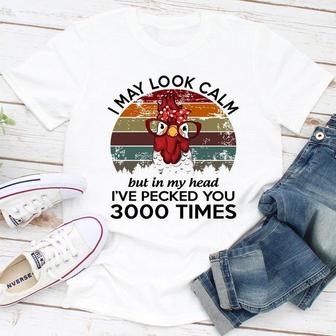 I May Look Calm But In My Head I've Pecked You 3000 T-shirt - Seseable