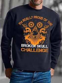 I'm Really Proud Of The Broken Skull Challenge Men's Sweatshirt - Seseable