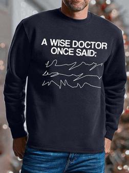Men A Wise Doctor Once Said Casual Regular Fit Sweatshirt - Seseable
