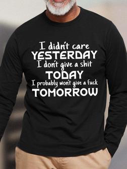 Men I Didn’t Care Yesterday I Don’t Give A Shit Today I Probably Won’t Give A Fuck Tomorrow Casual Long Sleeve Tops - Seseable