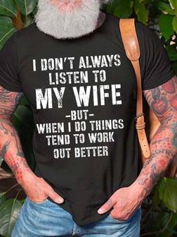Men I Don’t Always Listen To My Wife But When I Do Things Tend To Work Out Better Casual T-shirt - Seseable