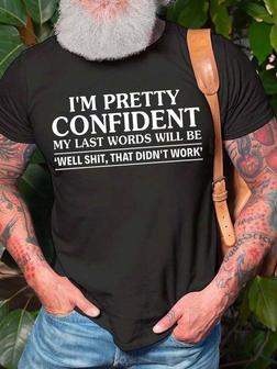 Men I’m Pretty Confident My Last Words Will Be Casual T-shirt - Seseable