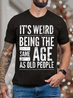 Men It’s Weird Being The Same Age As Old People Fit T-shirt - Seseable