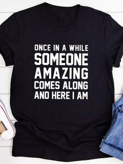 Once In A While Someone Amazing Comes Along Tee - Seseable