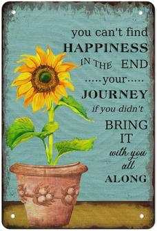 You Can't Find Happiness, In The End, Sunflower Metal Tin Sign Vintage Poster Wall Art Garden Bar Home Kitchen Wall Decor Plaque - Thegiftio