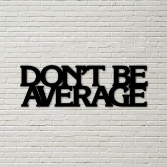 Motivational sign, dont be average sign, dont be average, inspirational quote, metal wall sign, gym sign, sports sign, home decor sign - Thegiftio UK
