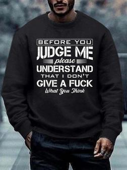 Men Before You Judge Me Please Understand That I Don’t Give A Fuck What You Think Crew Neck Regular Fit Sweatshirt - Seseable