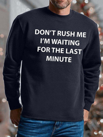 Men Don’t Rush Me I’m Waiting For The Last Minute Casual Sweatshirt - Thegiftio UK