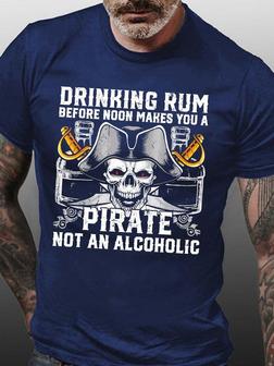 Men Drinking Rum Before Noon Makes You A Pirate Not An Alcoholic Text Letters Casual T-shirt - Thegiftio UK