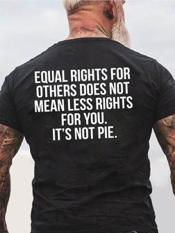 Men Equal Rights For Others Does Not For You It's Not Pie Casual T-shirt - Seseable