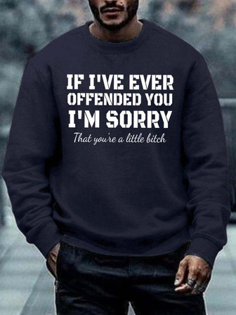 Men If I’ve Ever Offended You I’m Sorry That You’re A Little Bitch Casual Text Letters Sweatshirt | Seseable UK