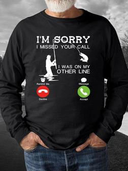 Men I’m Sorry I Missed Your Call I Was On My Other Line Fishing Text Letters Regular Fit Sweatshirt - Seseable