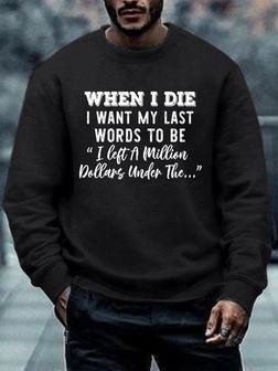 Men When I Die I Want My Last Words To Be I Left A Million Dollars Under The Text Letters Regular Fit Casual Sweatshirt - Seseable