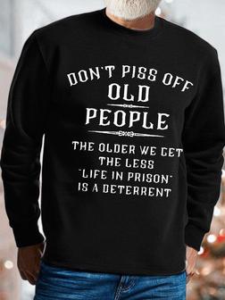 Mens Don't Piss Off Old People Funny Text Letters Casual Sweatshirt | Seseable UK