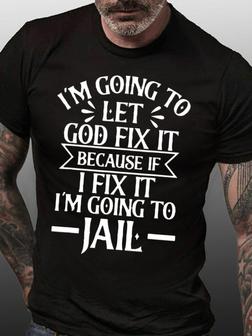 Mens I’m Going To Let God Fix It,if I Fix I’m Going To Jail Casual T-shirt - Thegiftio UK
