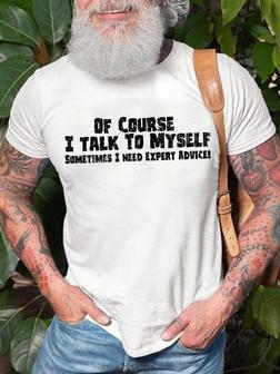 Mens Of Course I Talk To Myself Sometimes I Need Expert Advice Funny Graphics Printed - Seseable