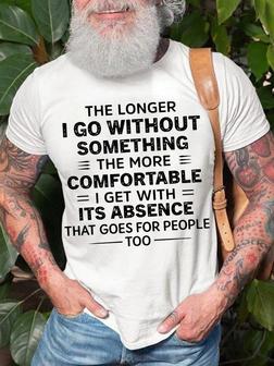 Mens The Longer I Go Without Something The More The More Comfortable Funny Text Letters Casual T-shirt - Thegiftio UK